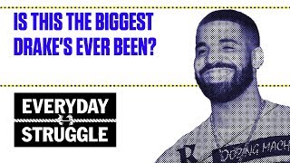 Is This The Biggest Drakes Ever Been? Everyday Struggle
