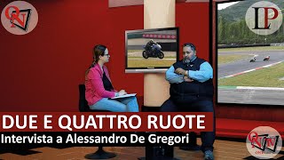 DUE E QUATTRO RUOTE... PASSIONE MOTORI - Intervista a Alessandro De Gregori
