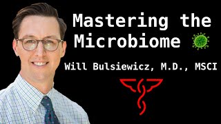 Will Bulsiewicz, M.D., MSCI - Mastering your Microbiome