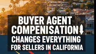 Buyer Agent Compensation Rules Changed Everything for Lawyers  in CA
