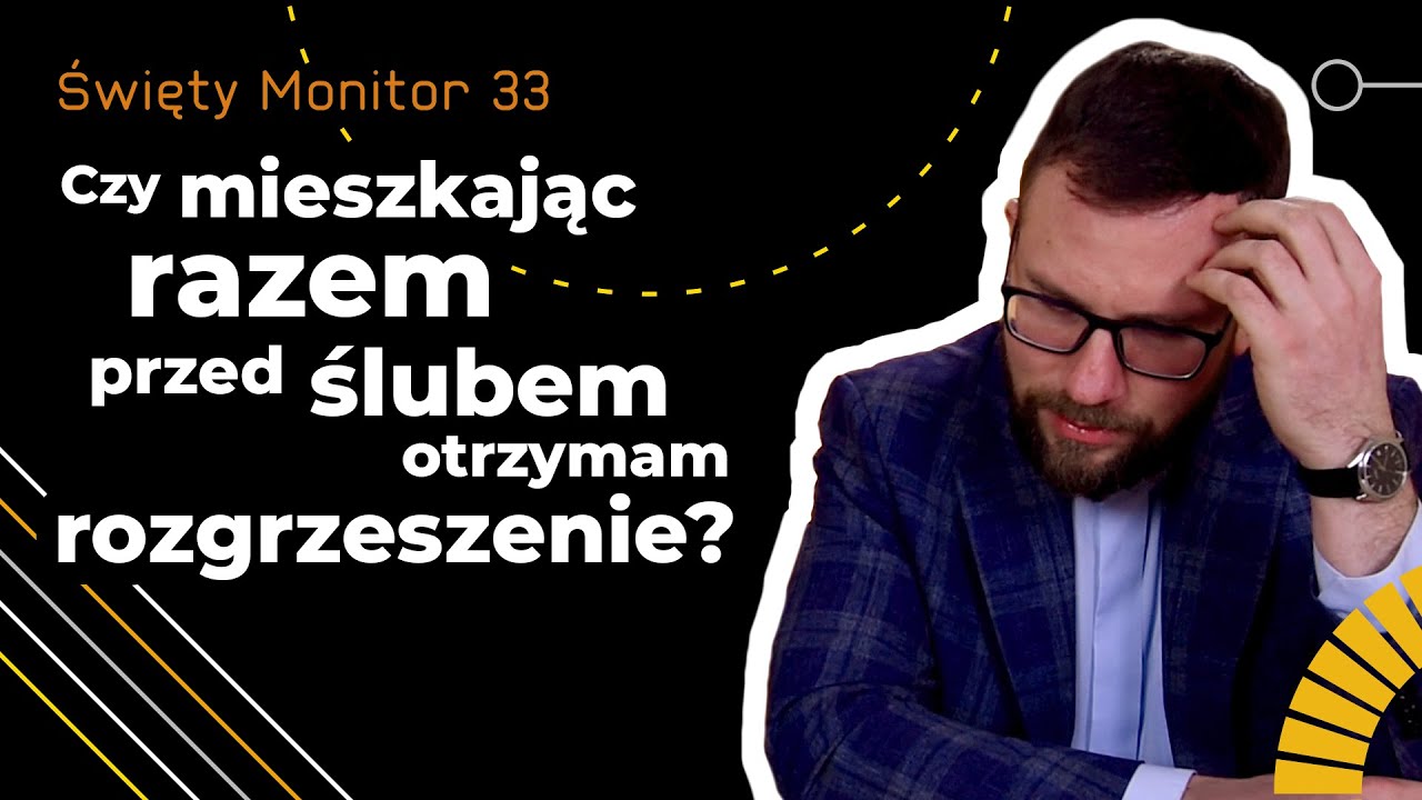Czy mieszkając razem przed ślubem otrzymam rozgrzeszenie? | Święty Monitor 33