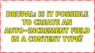 Drupal: Is it possible to create an auto-increment field in a content type?