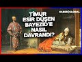 Timur Yıldırım Bayezid Esir Düşünce Ona Nasıl Davrandı?