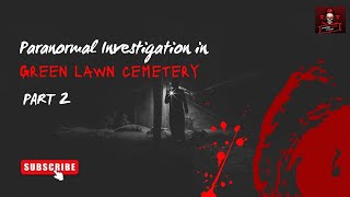 PARANORMAL INVESTIGATION IN GREENLAWN CEMETERY,PART 2 ,#paranormalinvestigation,#paranormal,#haunted