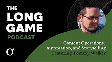 #001: Content Operations, Automation, and Storytelling with Tommy Walker | The Long Game
