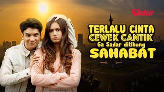 FTV Terlalu Cinta, Cewek Cantik Ga Sadar Ditikung Sahabat