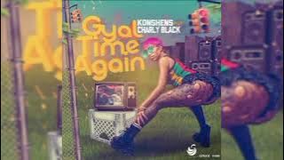 Konshens x Charly Black_-_ Gyal Time Again {Official Audio May 2022}KobeY•Di•GreAt