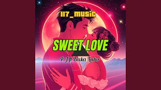 Sweet love (feat. P.J FT BAKA LAHO)