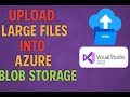 Upload Large file(In GBs) into Azure Blob Storage using Visual Studio 2022.