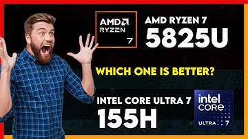 AMD Ryzen 7 5825U vs Intel Core Ultra 7 155H Comparison