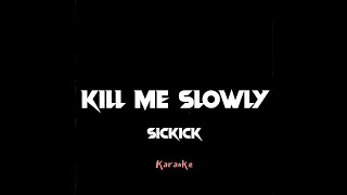 Sickick - Kill Me Slowly [Karaoke]