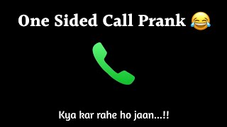 Kya Kar Rahe Ho Jaan One Side Call Prank Gone Wrong