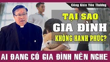 TẠI SAO GIA ĐÌNH KHÔNG HẠNH PHÚC? | Lm Matthew Nguyễn Khắc Hy |Ai Đang Có Gia Đình Nên Nghe
