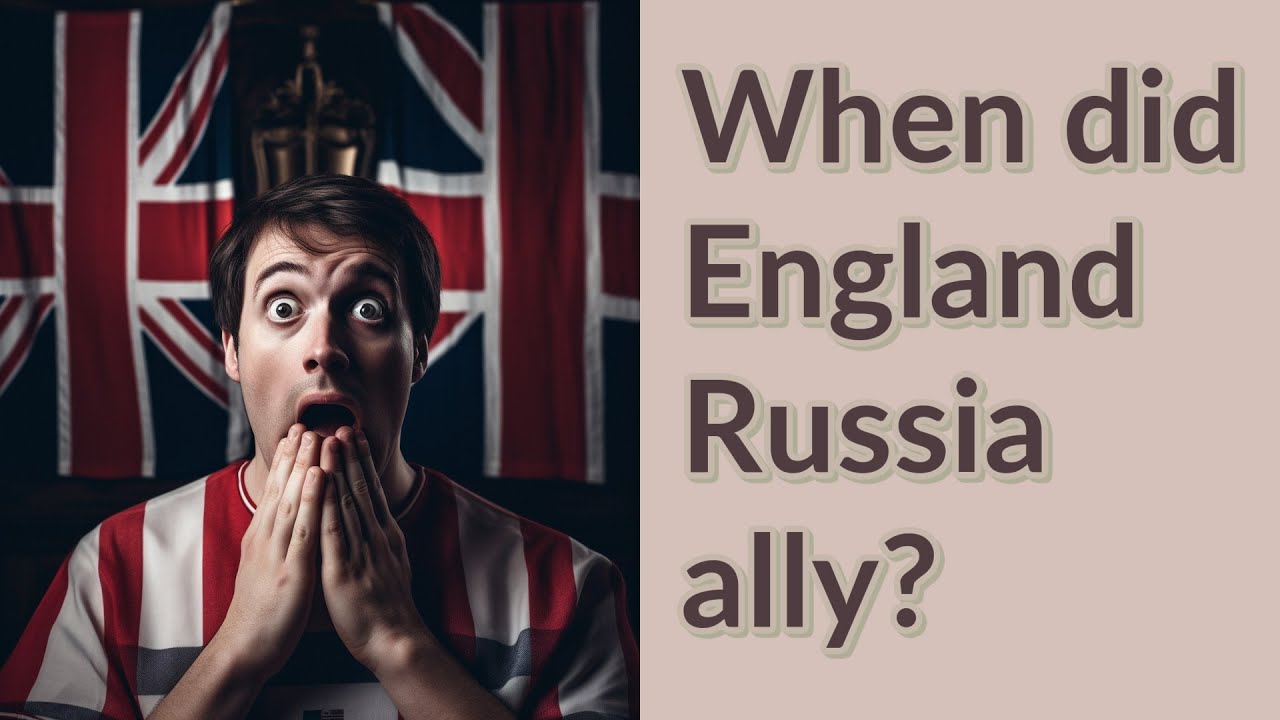 When did England Russia ally?