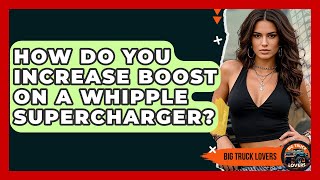 How Do You Increase Boost On A Whipple Supercharger? - Big Truck Lovers