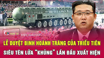 Toàn cảnh lễ duyệt binh hoành tráng của Triều Tiên, siêu tên lửa “khủng” lần đầu xuất hiện