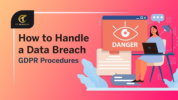 How to Handle a Data Breach - GDPR Procedures | Privacy & Data Protection | CT Academy