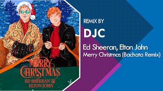 Ed Sheeran & Elton John - Merry Christmas 🎅[Bachata Remix DJC]