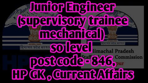Junior Engineer (supervisory trainee mechanical) so level | post code - 846, HP GK , Current Affairs