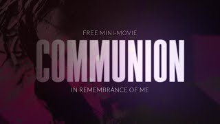 Communion: In remembrance of me - FREE Mini-Movie