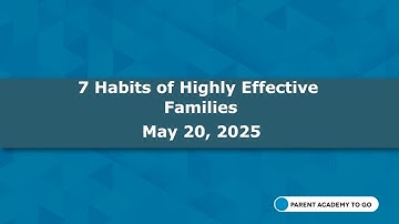 Parent Academy To Go: 7 Habits of Highly Effective Families