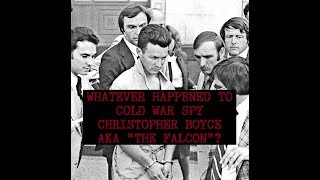 Whatever happened to Cold War spy Christopher Boyce AKA "The Falcon"?