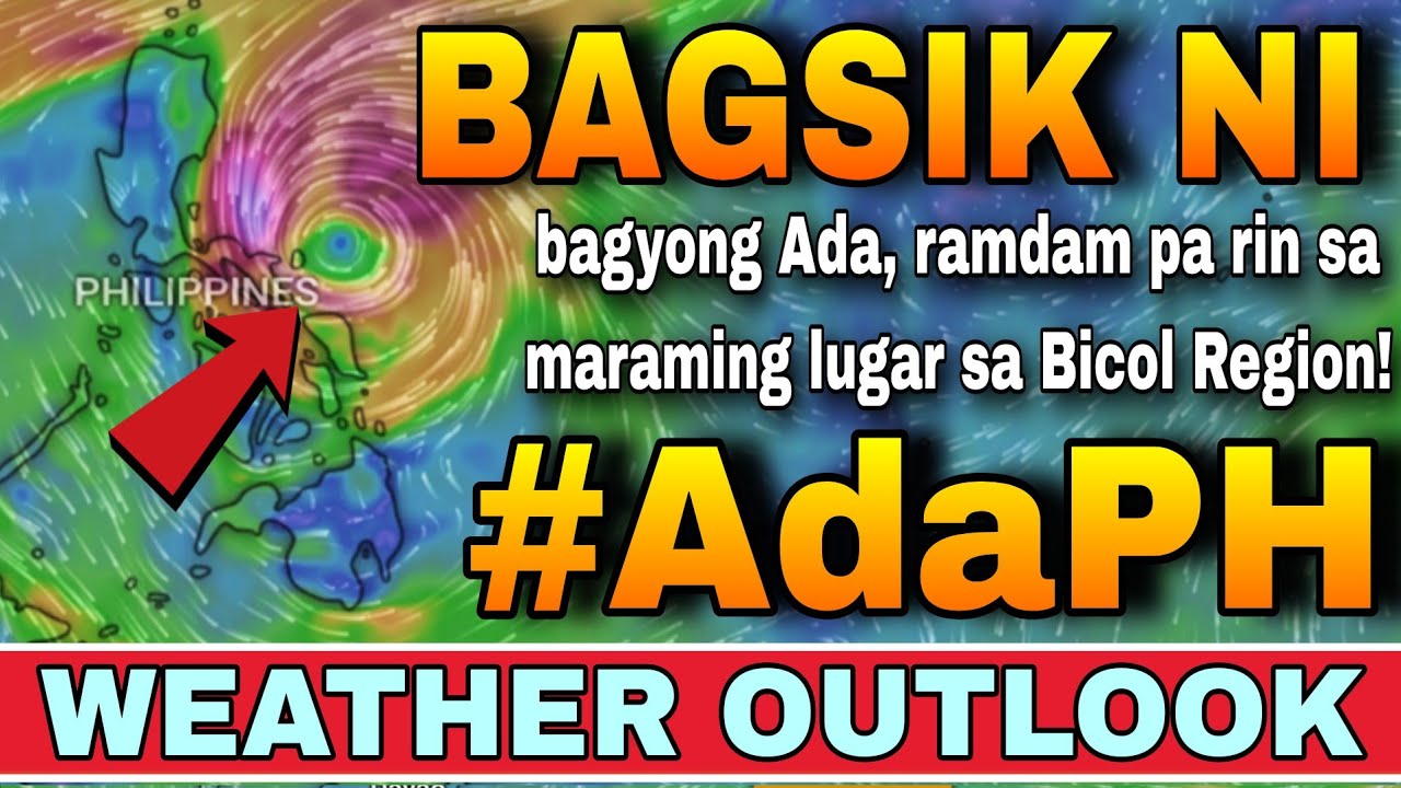 BAGYONG 'ADA', PATULOY NA NAGPAPAULAN SA BICOL REGION! ‼️🌀 | WEATHER UPDATE TODAY | ULAT PANAHON 