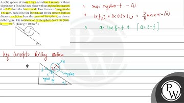A solid sphere of mass \( 1 \mathrm{~kg} \) and radius \( 1 \mathrm{~m} \) rolls without slippin...