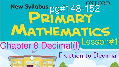 New Oxford Primary Mathematics Book 4| Chapter #8 Decimal(I) | Fraction to Decimal| pg#148-152