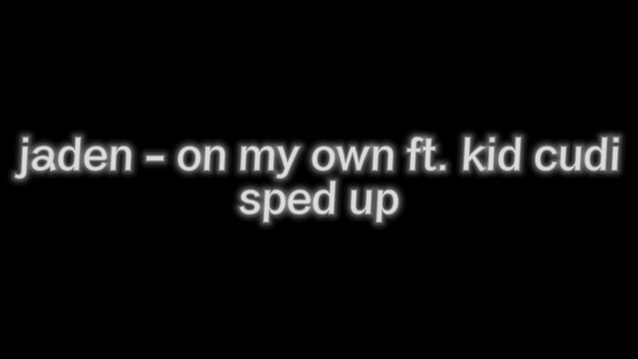 Jaden - on my own ft. Kid cudi ( sped up )