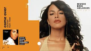 Come over by Aaliyah (feat. Tank) Music box version
