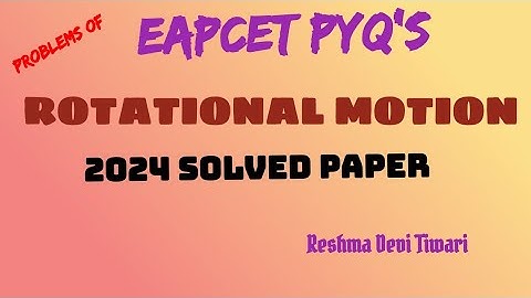 ROTATIONAL MOTION....EAPCET TELANGANA 2024 SOLVED PAPER 