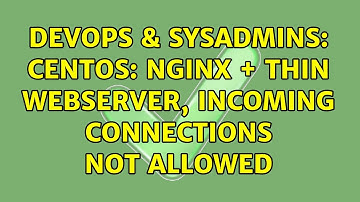 DevOps & SysAdmins: centos: nginx + thin webserver, incoming connections not allowed