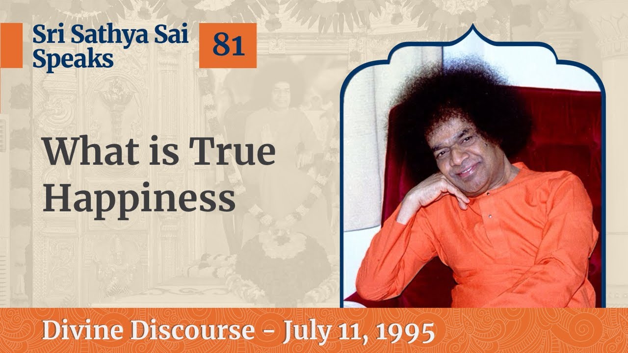 81 - What is True Happiness | Sri Sathya Sai Speaks | July 11, 1995