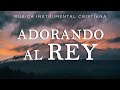 MÚSICA INSTRUMENTAL CRISTIANA / ADORANDO AL REY  / EL ESPÍRITU DE DIOS ESTÁ AQUÍ