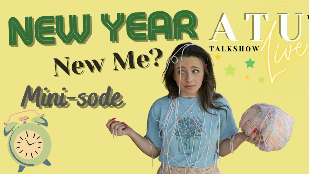 ATU Live MIni-sode: New Year, New Me?