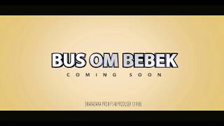  TEASER BUS OM BEBEK 03