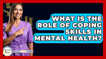 What Is The Role Of Coping Skills In Mental Health? - Oncology Support Network