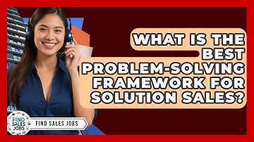 What Is The Best Problem-solving Framework For Solution Sales? - Find Sales Jobs