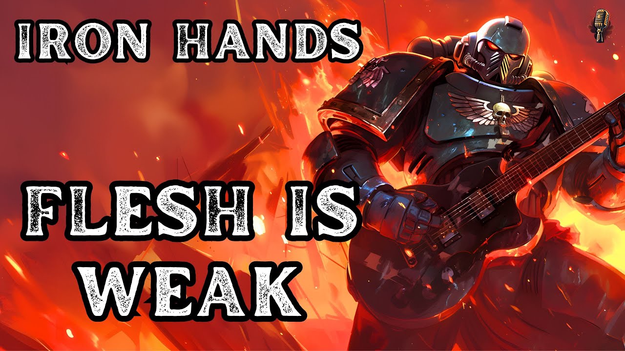 Iron Hands - Flesh is Weak | Metal Song | Warhammer 40K | Community Request Iron Hands - Flesh is Weak | Metal Song | Warhammer 40K | Community Request