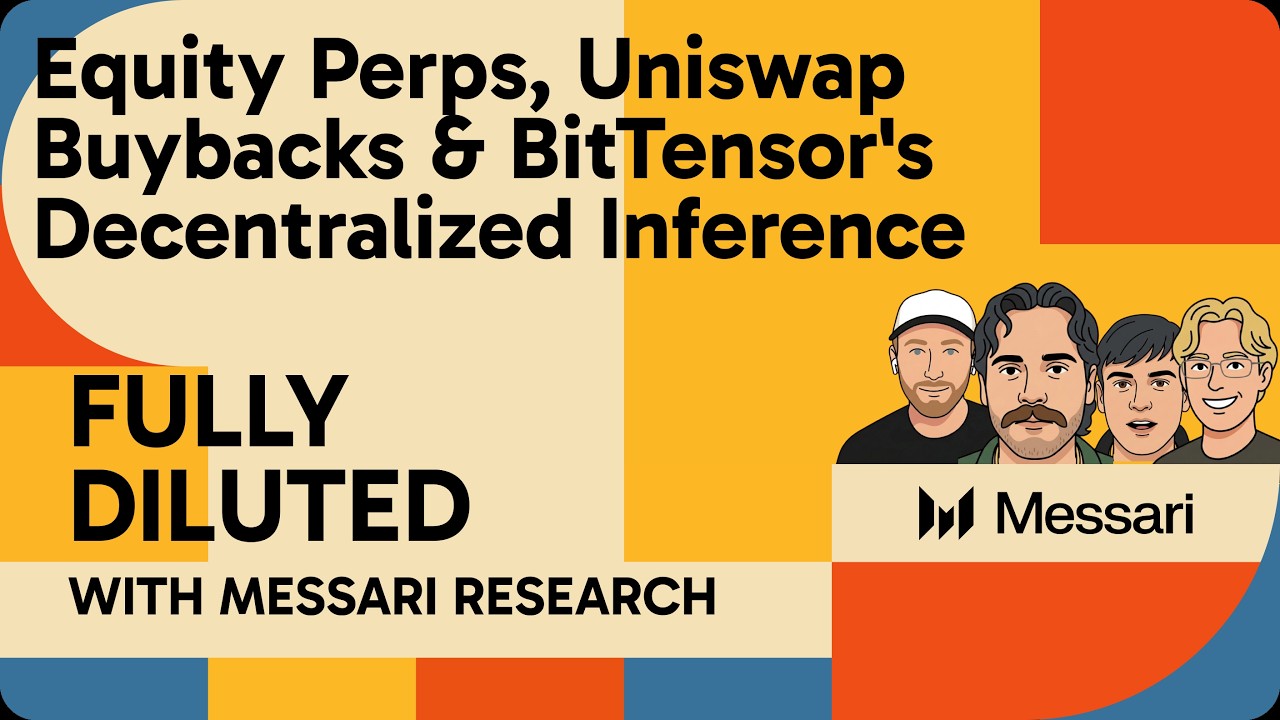 Equity Perps, Uniswap Buybacks & BitTensor's Decentralized Inference | Messari Fully Diluted - Messari podcast