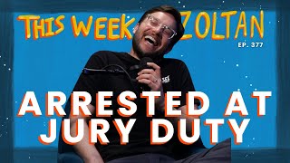Arrested at Jury Duty | This Week In Zoltan Ep. 377