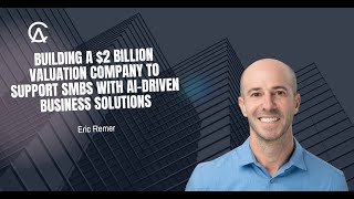 Eric Remer Building A 2B Valuation Company To Support Smbs With Ai-Driven Business Solutions