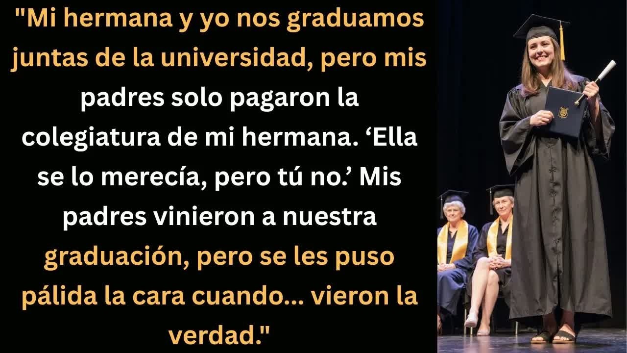 Mis papás pagaron la uni de mi hermana, no la mía… pero en la graduación pasó algo inesperado