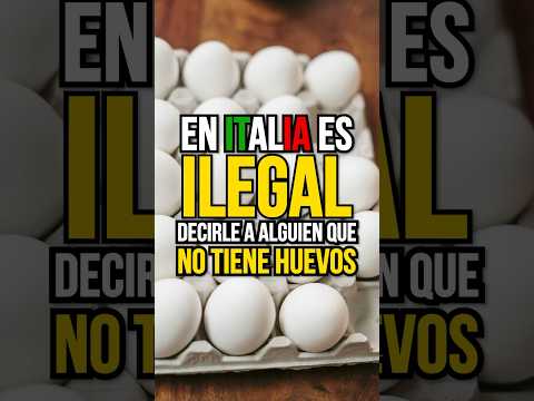 En ITALIA es ILEGAL decirle a alguien que “no tiene huevos”