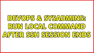 DevOps & SysAdmins: Run local command after ssh session ends (2 Solutions!!)
