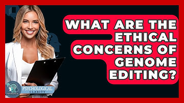 What Are The Ethical Concerns Of Genome Editing? - Philosophy Beyond