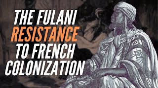 The Fulani Resistance To French Colonization