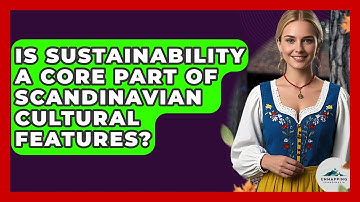 Is Sustainability a Core Part of Scandinavian Cultural Features? - Unmapping Scandinavia