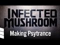 Infected Mushroom: Making Psytrance